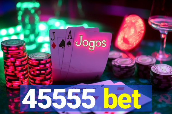 45555 bet